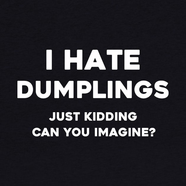 I hate dumplings t shirt by aesthetice1